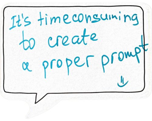 It's time-consuming to create a proper prompt
