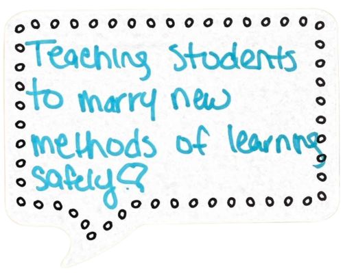 Teaching students to marry new methods of learning safely