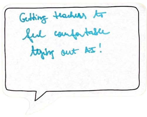 Getting teachers to feel comfortable trying out AI!